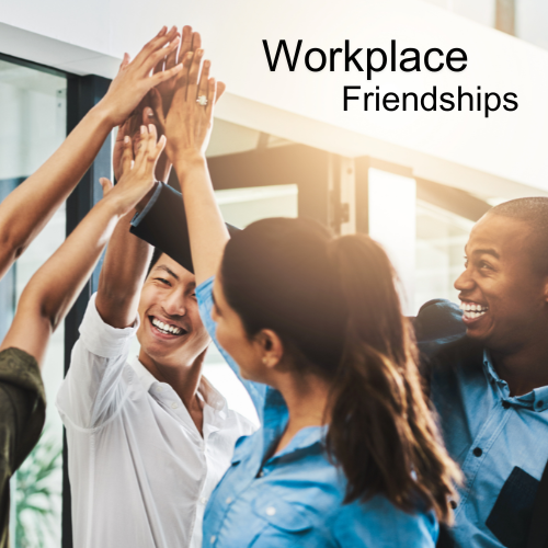 Nurturing Workplace Friendships